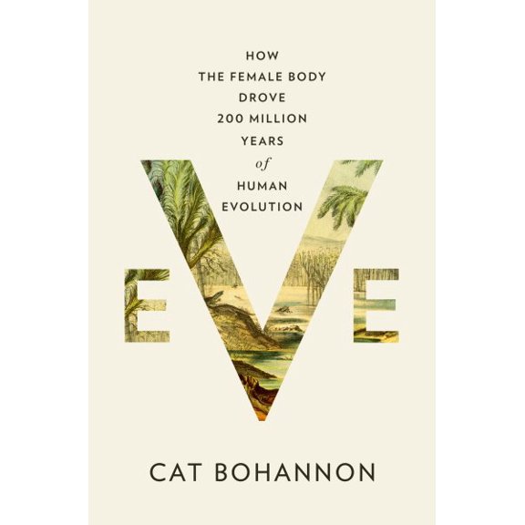 Pre-Owned Eve : How the Female Body Drove 200 Million Years of Human Evolution (Hardcover) 9780385350549