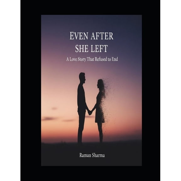 Even After She Left: A Love Story That Refuses to End, (Paperback)