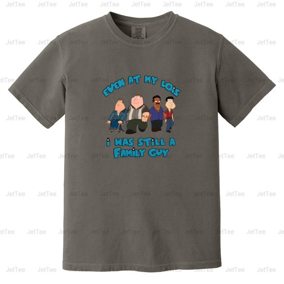 Even At My Lois I Was Still A Family Guy Funny Cartoon Parody Quote Comfort Color T-Shirt Unisex, up to 4XL
