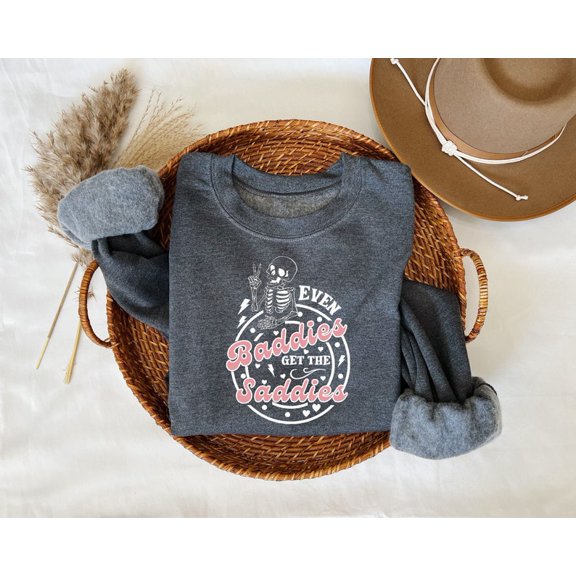 Even Baddies Get Saddies Sweater, Funny Meme Sweatshirt, Skeleton Lover Sweatshirt, Mom Crewneck, Funny Tee