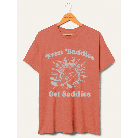 Even Baddies Get Saddies T-Shirt