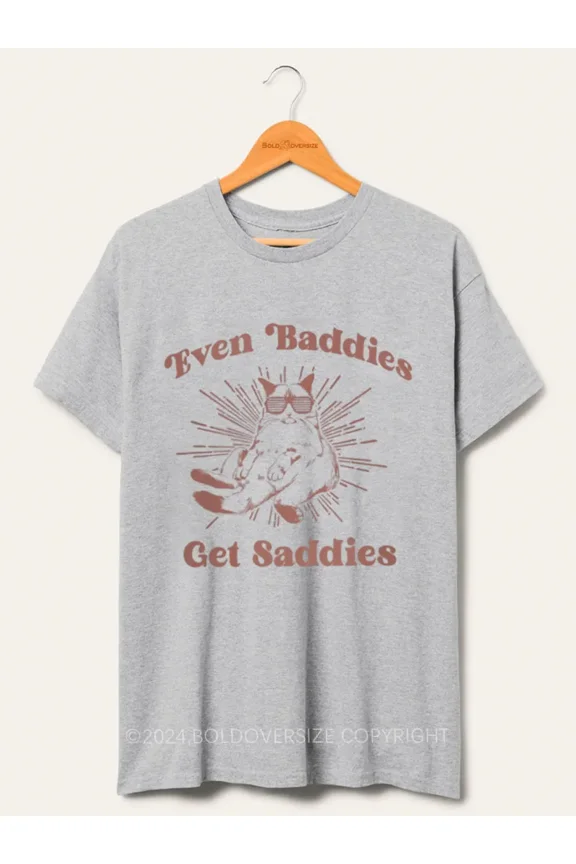 Even Baddies Get Saddies Tee