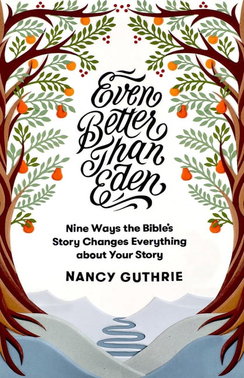 Even Better Than Eden: Nine Ways the Bible's Story Changes Everything about Your Story (Paperback)