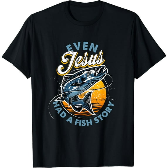 Even Christ Had A Fish Story Fun Fishing Fishermen Christian T-Shirt