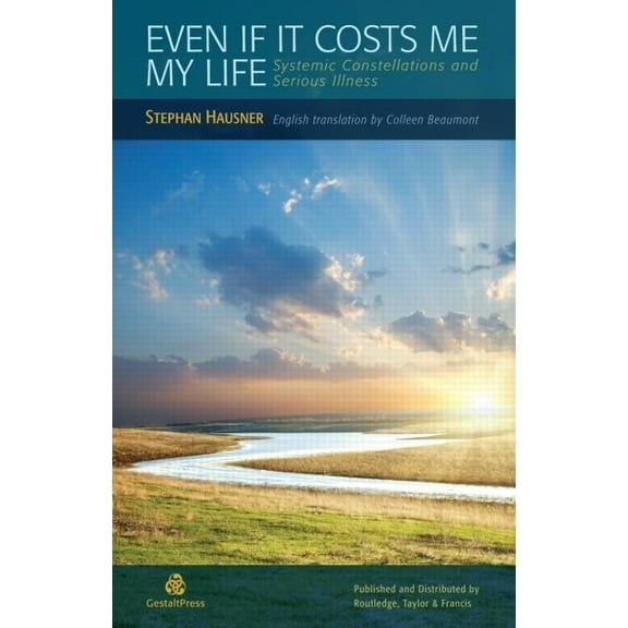 Even if it Costs me my Life: Systemic Constellations and Serious Illness, (Paperback)