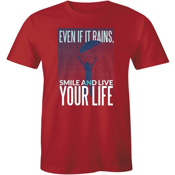 Even If It Rains, Smile And Live Your Life Self Inspirational Quote T-Shirt