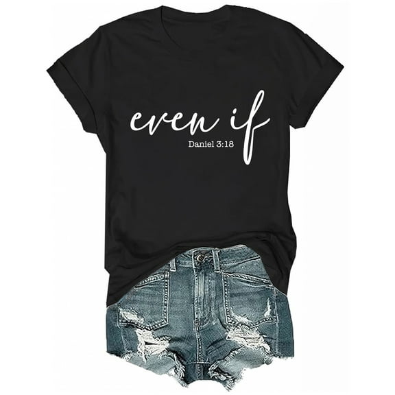 Even If T-Shirt, Even If Dan.Iel 3 18 Shirt, Funny Even If Dan.Iel 3 18 T Shirt Women Men Shirts