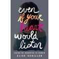 thumbnail image 1 of Even If Your Heart Would Listen: Losing My Daughter to Heroin, (Paperback), 1 of 1
