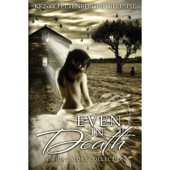 Even In Death: A Short Story Collection (Paperback) by Katherine Mercurio Gotthardt, Rebecca Roske