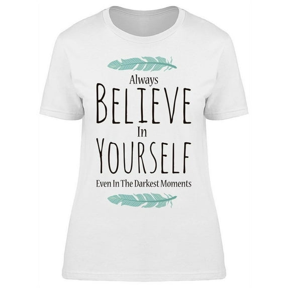 Even In The Darkest Moments T-Shirt Women -Image by Shutterstock, Female Large