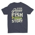 thumbnail image 1 of Even Jesus Had A Fish Story Funny Fishing Shirt, 1 of 6