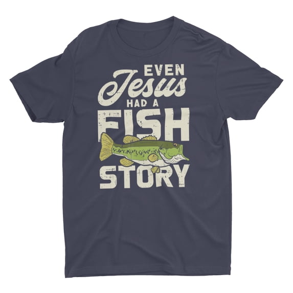 Even Jesus Had A Fish Story Funny Fishing Shirt