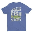 thumbnail image 1 of Even Jesus Had A Fish Story Funny Fishing Shirt, 1 of 5