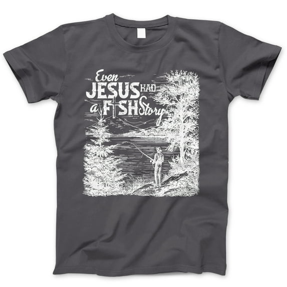 Even Jesus Had a Fish Story Graphic T-Shirt - Funny Fishing Tee for Men and Women, Outdoor Humor Apparel, Christian Fishing Gift