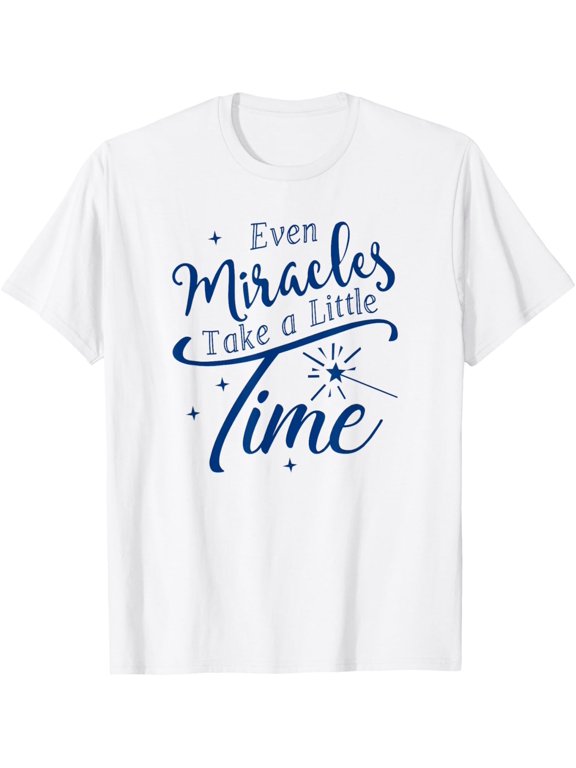 Even Miracles Take a Little Time for Pregnancy Announcement T-Shirt men and women can wear, black, white, gifts