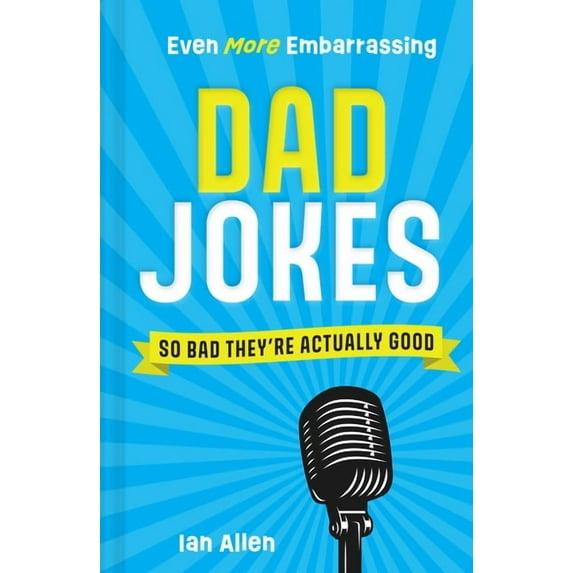 Even More Embarrassing Dad Jokes: So Bad They're Actually Good, (Hardcover)