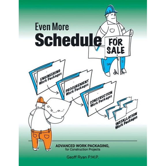 Even More Schedule for Sale: Advanced Work Packaging, for Construction Projects, (Paperback)