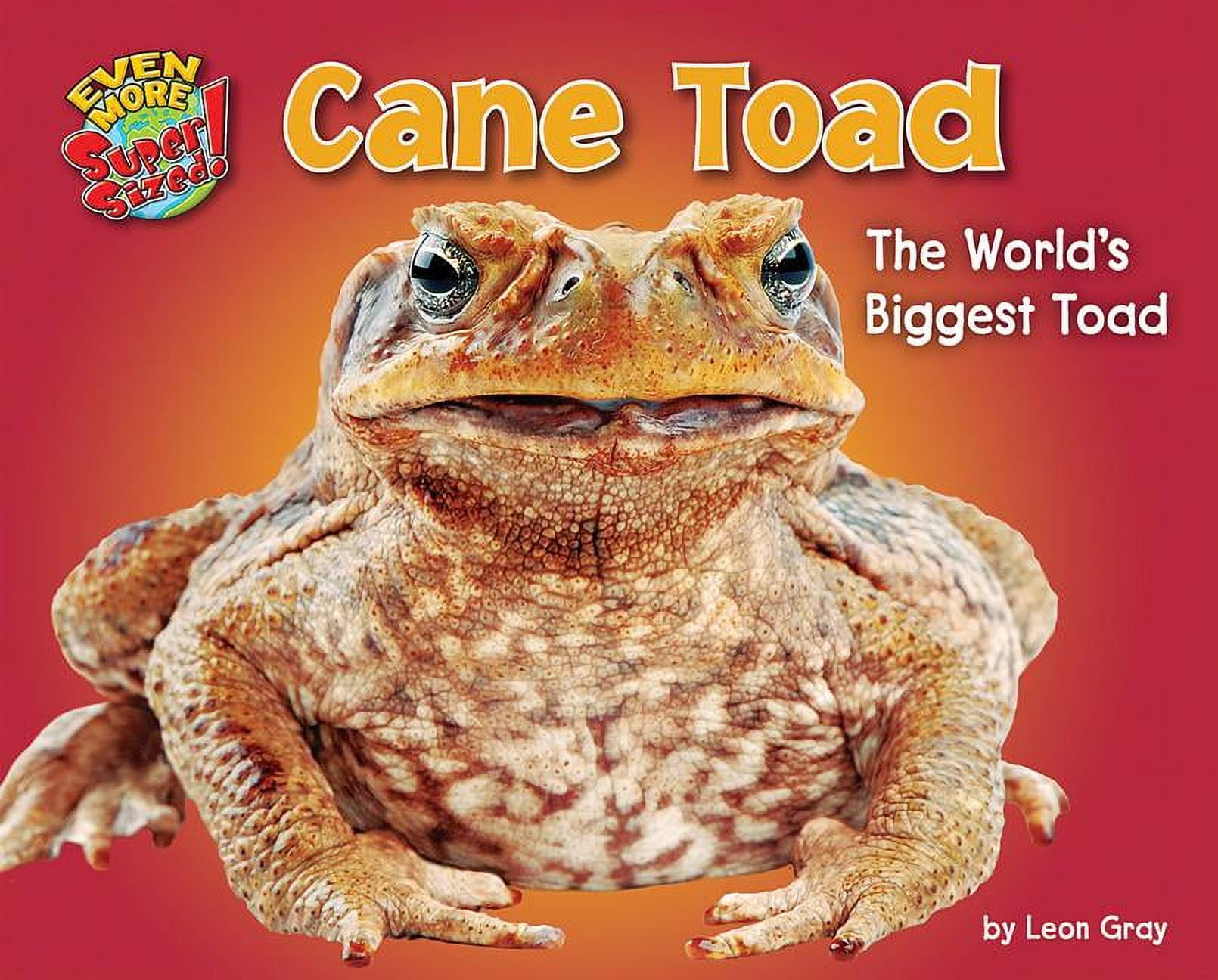 Even More Supersized!: Cane Toad : The World's Biggest Toad (Hardcover)