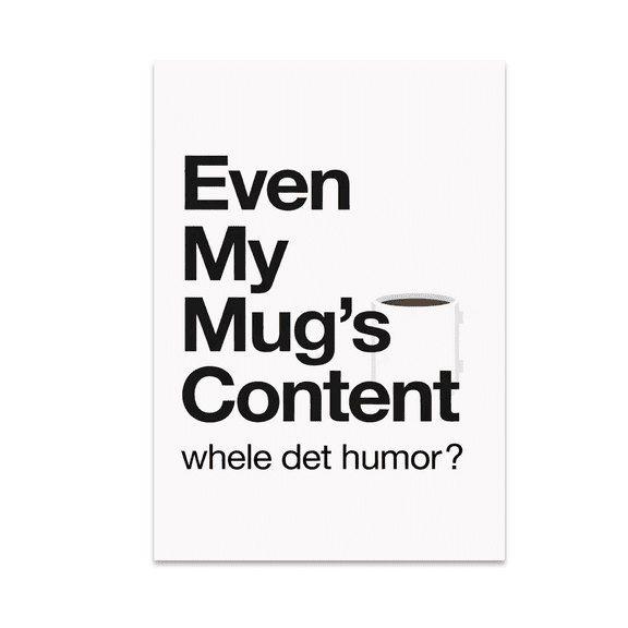 Even My Mug's Content Meta Humor Wall Art - Office Decor - 13x19 Poster Print