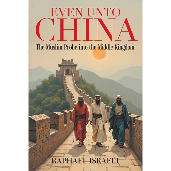 Even Unto China: The Muslim Probe into the Middle Kingdom, (Paperback)