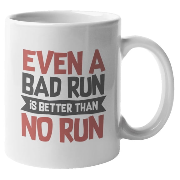 Even a Bad Run Is Better Than No Run Coffee & Tea Mug for Him & Her (11oz)