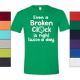 thumbnail image 1 of Even a Broken Clock is Right Twice a Day T-Shirt Funny Gift Tee Unisex Adult Tee Men and Women, 1 of 2