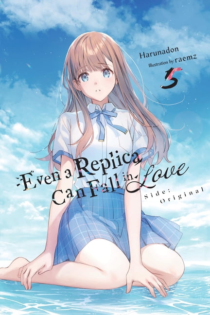 Even a Replica Can Fall in Love Even a Replica Can Fall in Love, Vol. 5: Volume 5, Book 5, (Paperback)