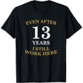 thumbnail image 1 of Even after 13 Years I still work here 13th Work Anniversary T-Shirt men and women can wear, black, white, gifts, 1 of 4