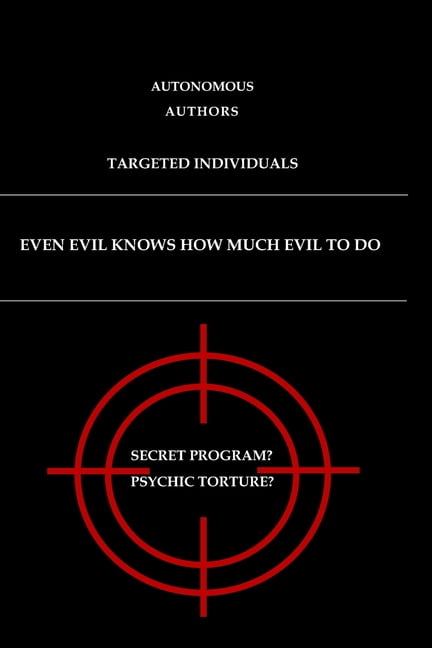 Even evil knows how much evil to do: Targeted Individuals, (Paperback)