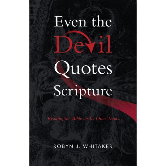 Even the Devil Quotes Scripture: Reading the Bible on Its Own Terms, (Paperback)