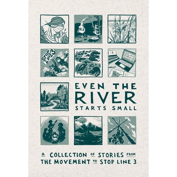 Even the River Starts Small: A Collection of Stories from the Movement to Stop Line 3, (Hardcover)