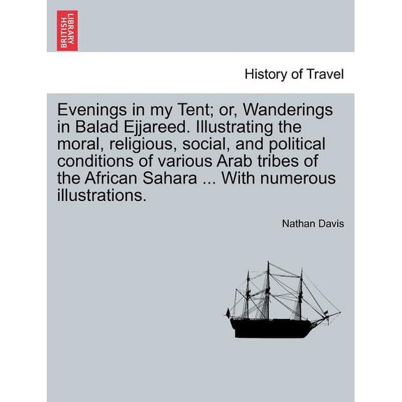 Evenings in My Tent; Or, Wanderings in Balad Ejjareed. Illustrating the Moral, Religious, Social, and Political Conditions of Various Arab Tribes of the African Sahara ... with Numerous Illustrations. Vol. II. (Paperback)