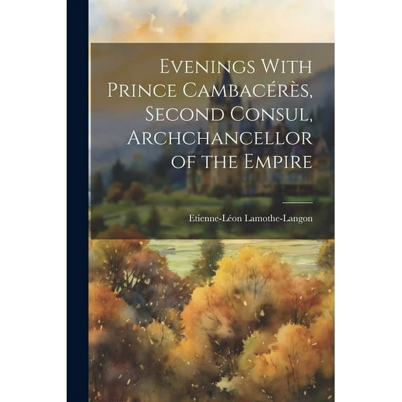 Evenings With Prince Cambacérès, Second Consul, Archchancellor of the Empire (Paperback)