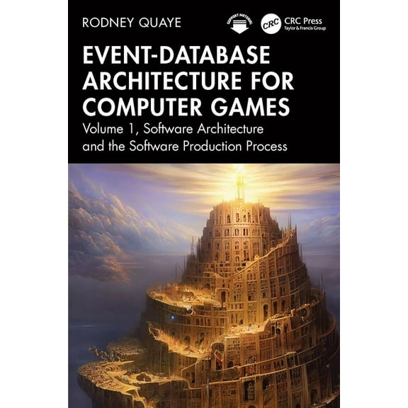 Event-Database Architecture for Computer Games: Volume 1, Software Architecture and the Software Production Process, (Paperback)