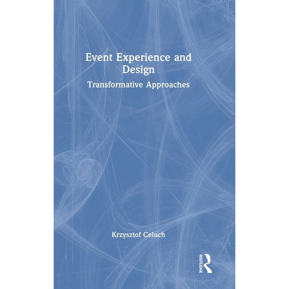 Event Experience and Design: Transformative Approaches, (Hardcover)