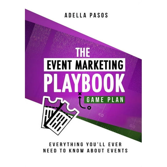 The Event Marketing Playbook - Everything You'll Ever Need to Know About Events: Strategies to (Paperback) by Adella Pasos