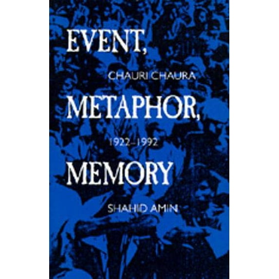 Pre-Owned Event, Metaphor, Memory: Chauri Chaura, 1922-1992, 9780520087804, 0520087801, Paperback, First Edition edition