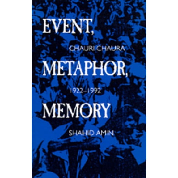 Event, Metaphor, Memory : Chauri Chaura, 1922-1992 (Edition 1) (Paperback)
