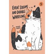 Event Streams and Durable Workflows Logs, Messaging, CDC, Stream Processing, and Long-Running Orchestration, Paperback