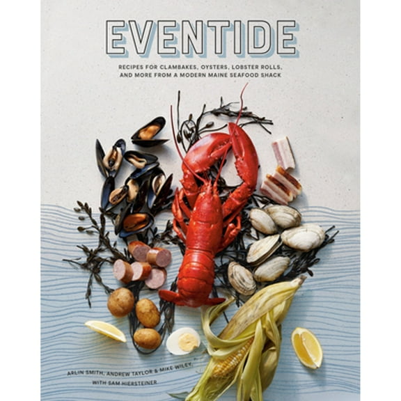 Pre-Owned Eventide: Recipes for Clambakes, Oysters, Lobster Rolls, and More from a Modern Maine Seafood Shack (Hardcover) 1984856324 9781984856326