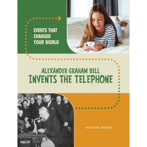 Events That Changed Your World Alexander Graham Bell Invents the ...