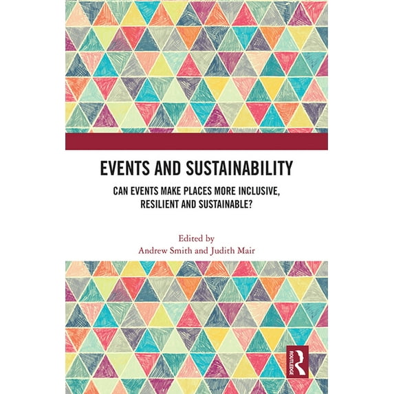 Events and Sustainability: Can Events Make Places More Inclusive, Resilient and Sustainable?, (Paperback)