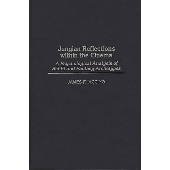 Events of the Twentieth Century Jungian Reflections Within the Cinema: A Psychological Analysis of Sci-Fi and Fantasy Archetypes, (Hardcover)