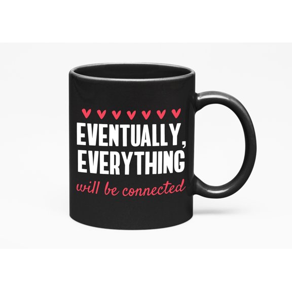 Eventually Everything Will Be Connected Positive Quote, Black 11oz Ceramic Mug