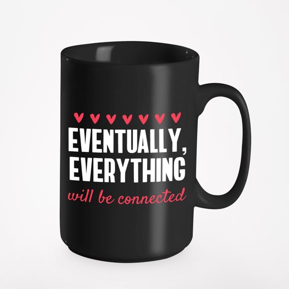 Eventually Everything Will Be Connected Positive Quote, Black 15oz Ceramic Mug