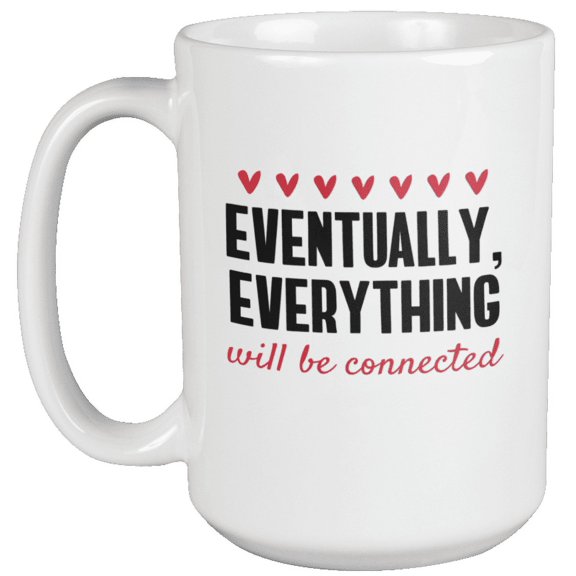 Eventually Everything Will Be Connected Positive Quote Coffee & Tea Mug (15oz)