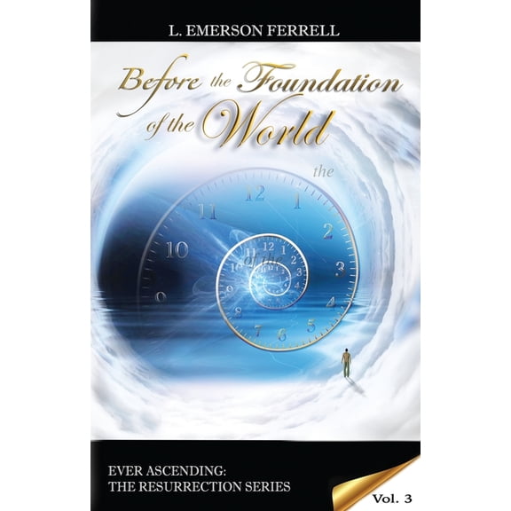 Ever Ascending the Resurrection: Before The Foundation Of The World (Paperback)