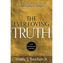 Pre-Owned Ever-Loving Truth: Can Faith Thrive in a Post-Christian Culture? (Hardcover) 168451407X 9781684514076