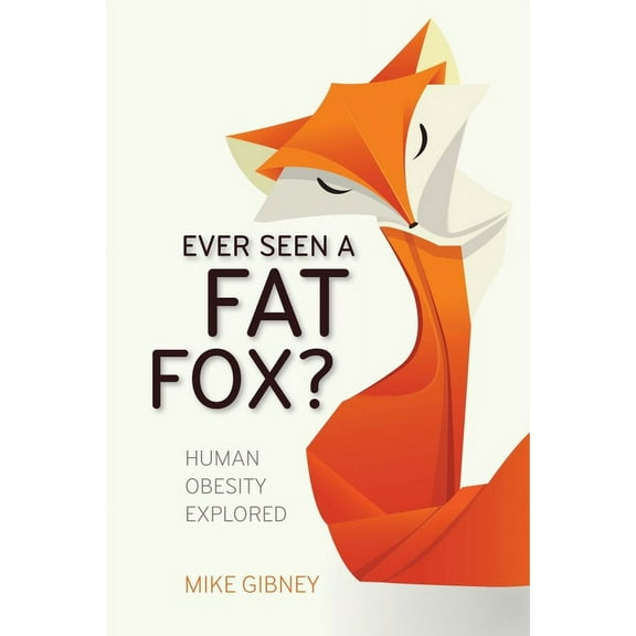 Ever Seen a Fat Fox? : Human Obesity Explored (Paperback)