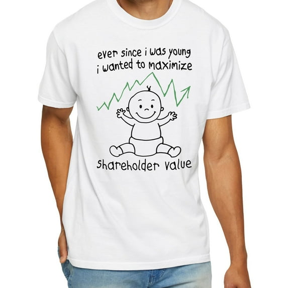 Ever Since I Was Young I Wanted To Maximize Shareholder Value T-Shirt